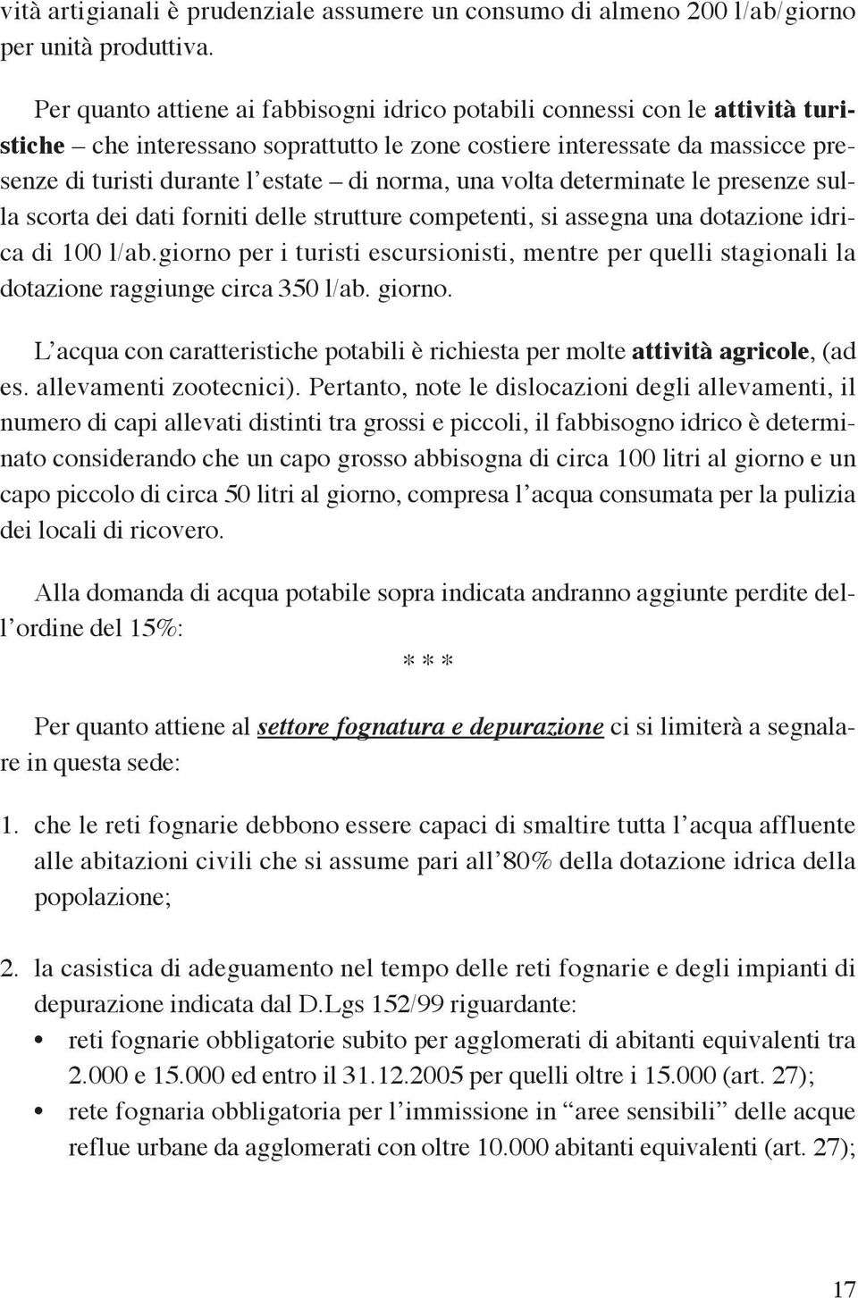 norma, una volta determinate le presenze sulla scorta dei dati forniti delle strutture competenti, si assegna una dotazione idrica di 100 l/ab.