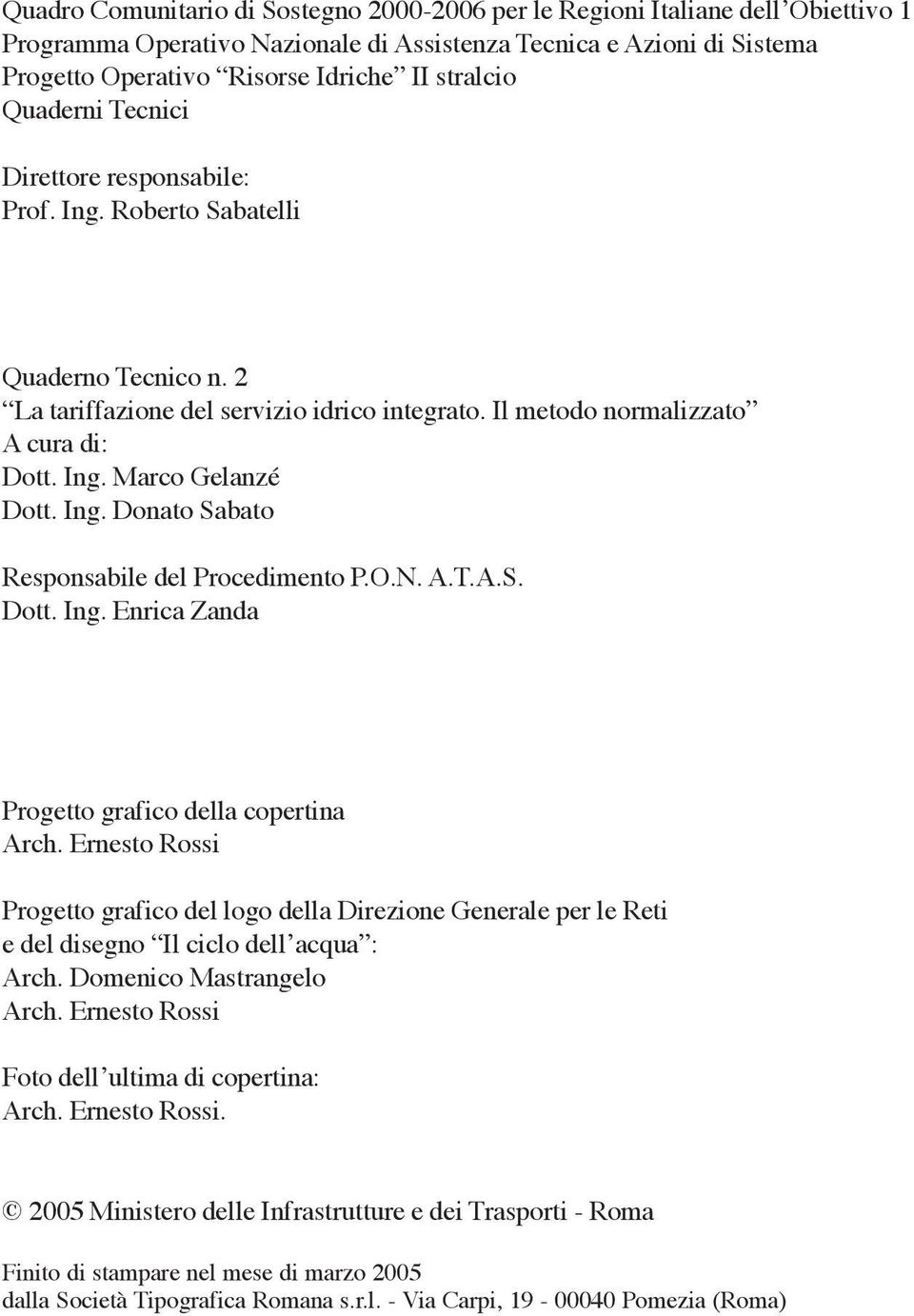 Ing. Donato Sabato Responsabile del Procedimento P.O.N. A.T.A.S. Dott. Ing. Enrica Zanda Progetto grafico della copertina Arch.