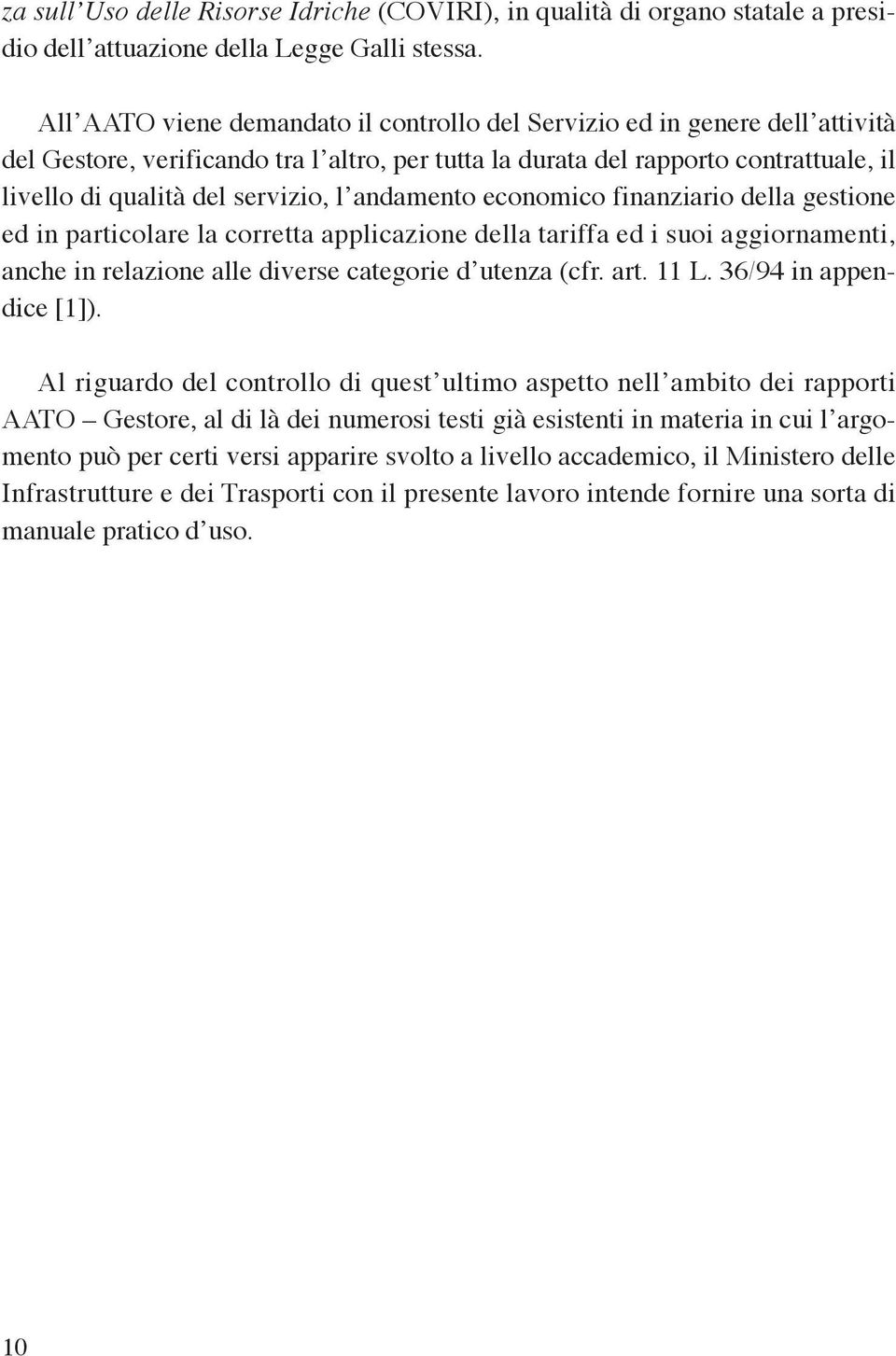 l andamento economico finanziario della gestione ed in particolare la corretta applicazione della tariffa ed i suoi aggiornamenti, anche in relazione alle diverse categorie d utenza (cfr. art. 11 L.