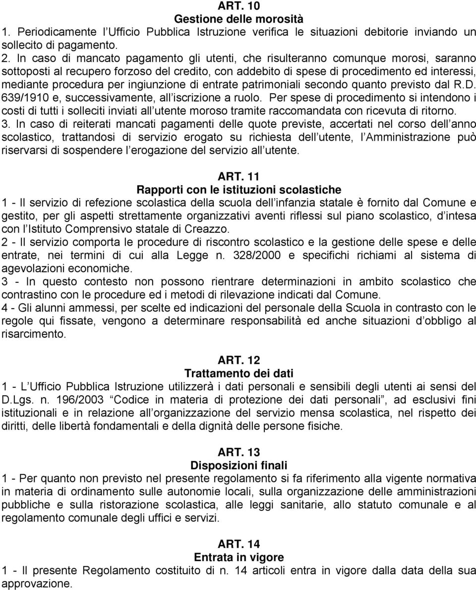 per ingiunzione di entrate patrimoniali secondo quanto previsto dal R.D. 639/1910 e, successivamente, all iscrizione a ruolo.