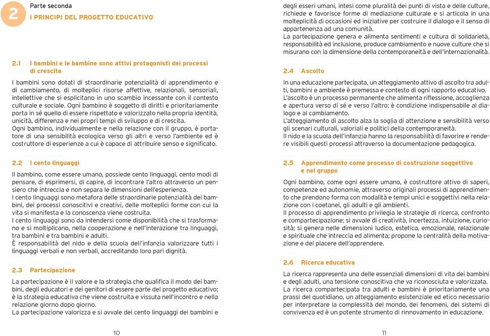 relazionali, sensoriali, intellettive che si esplicitano in uno scambio incessante con il contesto culturale e sociale.