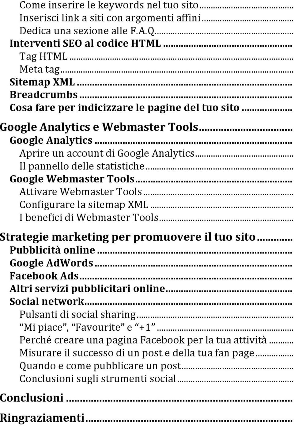 .. Google Webmaster Tools... Attivare Webmaster Tools... Configurare la sitemap XML... I benefici di Webmaster Tools... Strategie marketing per promuovere il tuo sito... Pubblicità online.