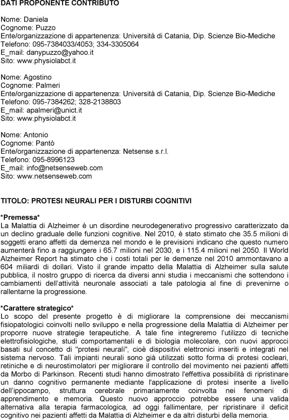 it Nome: Agostino Cognome: Palmeri Ente/organizzazione di appartenenza: Università di Catania, Dip. Scienze Bio-Mediche Telefono: 095-7384262; 328-2138803 E_mail: apalmeri@unict.it Sito: www.