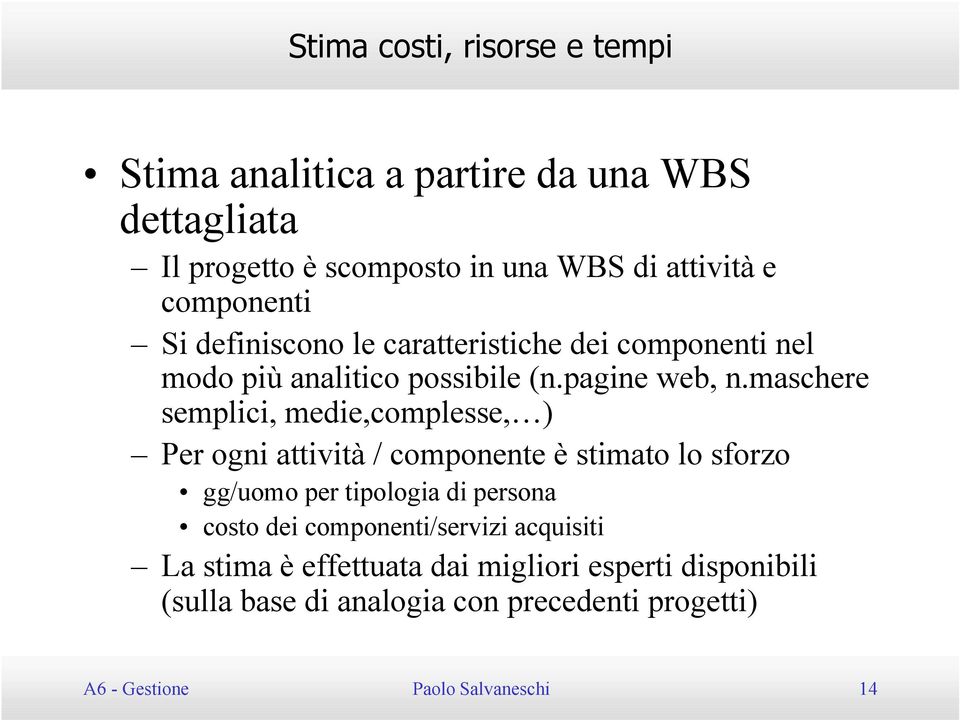 maschere semplici, medie,complesse, ) Per ogni attività / componente è stimato lo sforzo gg/uomo per tipologia di persona costo dei