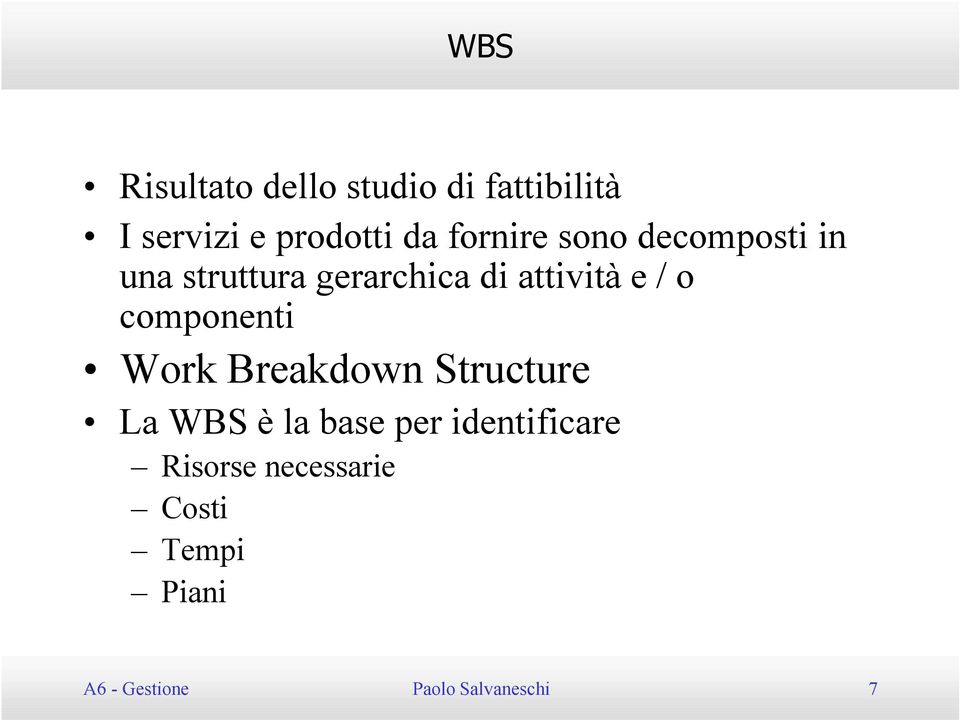 o componenti Work Breakdown Structure La WBS è la base per