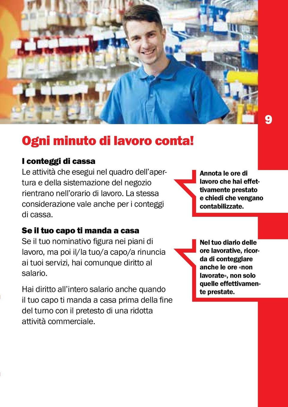 Se il tuo capo ti manda a casa Se il tuo nominativo figura nei piani di lavoro, ma poi il/la tuo/a capo/a rinuncia ai tuoi servizi, hai comunque diritto al salario.