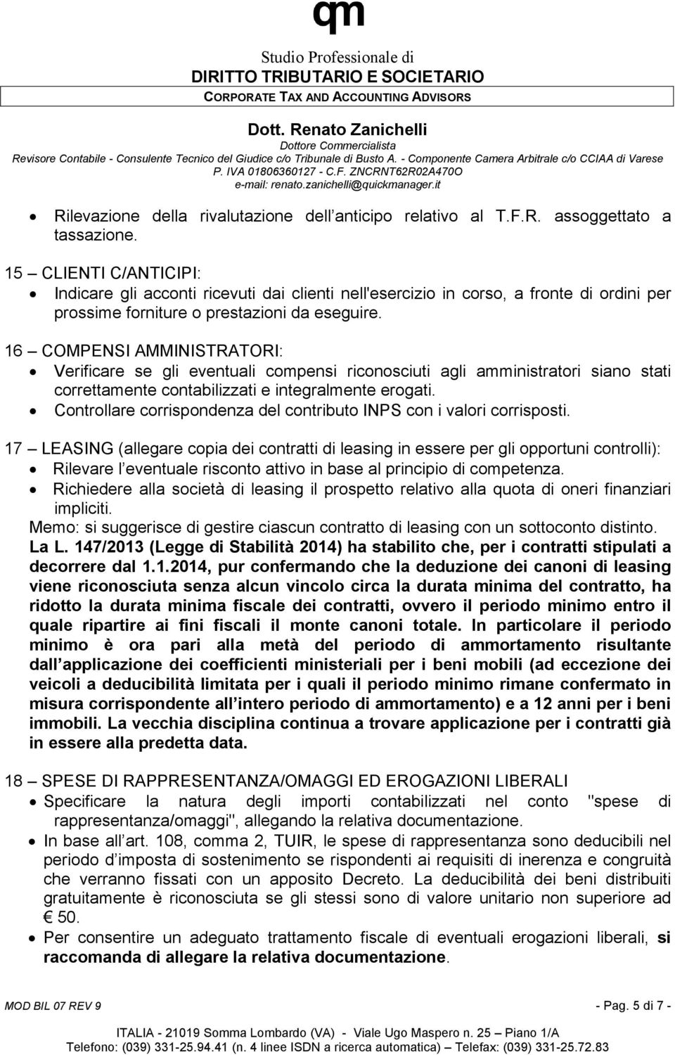 16 COMPENSI AMMINISTRATORI: Verificare se gli eventuali compensi riconosciuti agli amministratori siano stati correttamente contabilizzati e integralmente erogati.