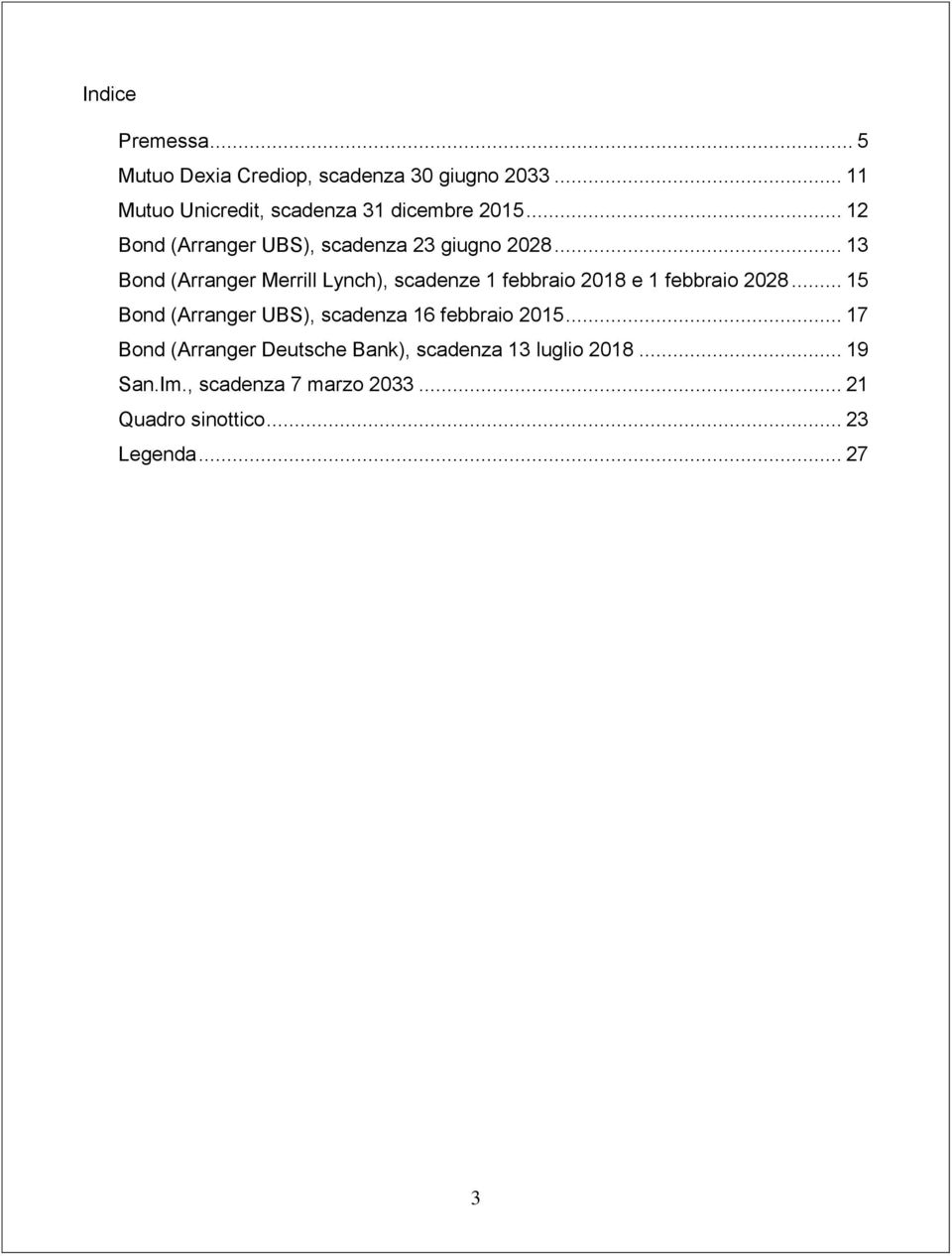 .. 13 Bond (Arranger Merrill Lynch), scadenze 1 febbraio 2018 e 1 febbraio 2028.