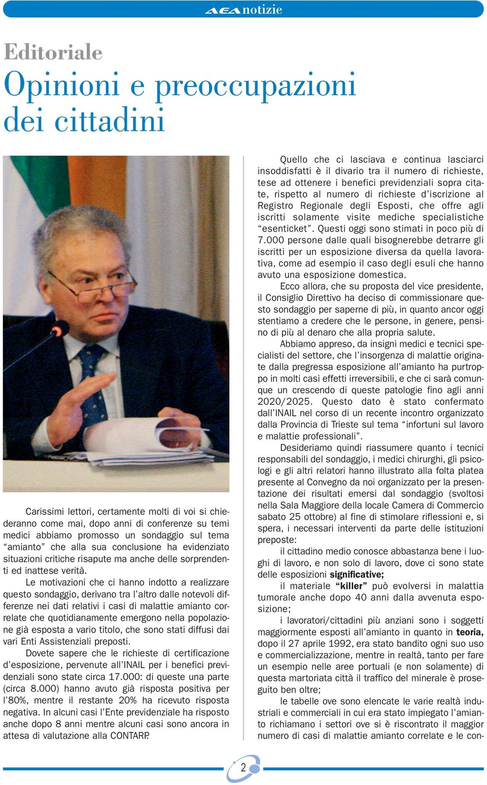 Le motivazioni che ci hanno indotto a realizzare questo sondaggio, derivano tra l altro dalle notevoli differenze nei dati relativi i casi di malattie amianto correlate che quotidianamente emergono