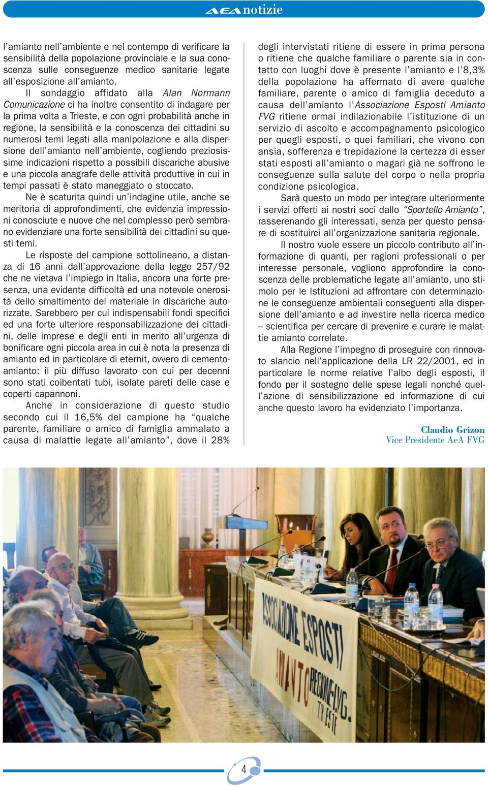 cittadini su numerosi temi legati alla manipolazione e alla dispersione dell amianto nell ambiente, cogliendo preziosissime indicazioni rispetto a possibili discariche abusive e una piccola anagrafe