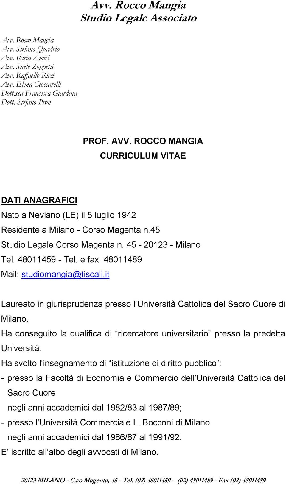 45 Studio Legale Corso Magenta n. 45-20123 - Milano Tel. 48011459 - Tel. e fax. 48011489 Mail: studiomangia@tiscali.