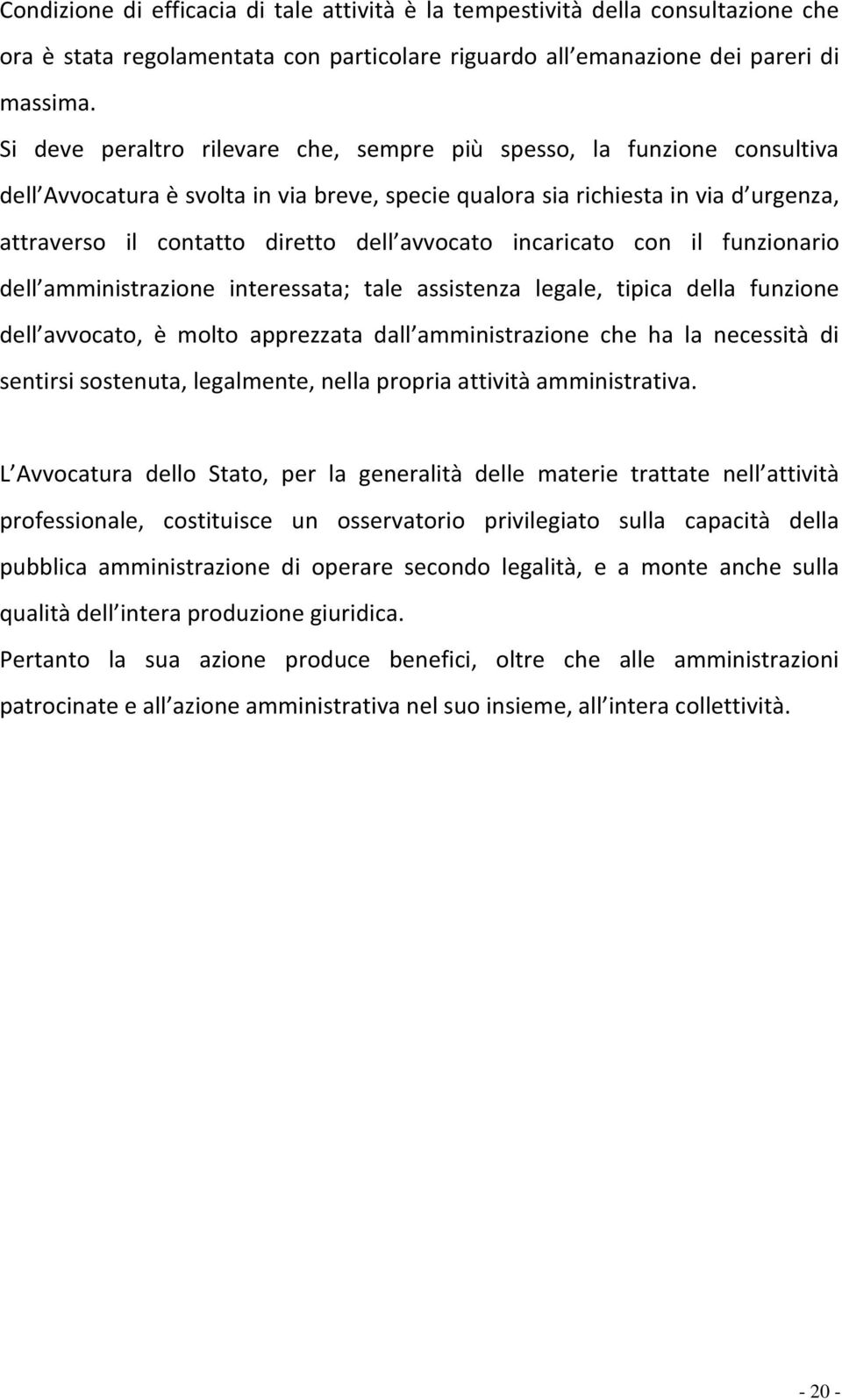 avvocato incaricato con il funzionario dell amministrazione interessata; tale assistenza legale, tipica della funzione dell avvocato, è molto apprezzata dall amministrazione che ha la necessità di