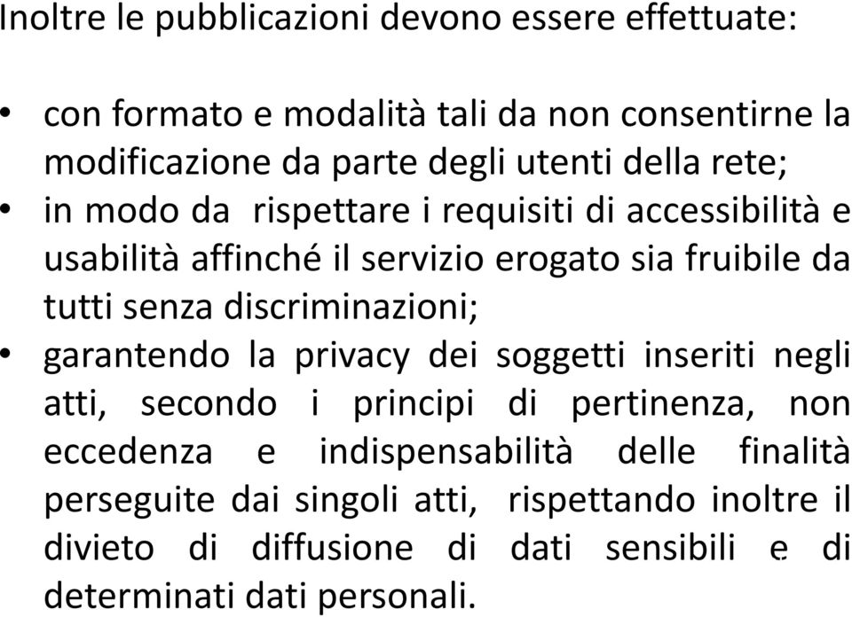 discriminazioni; garantendo la privacy dei soggetti inseriti negli atti, secondo i principi di pertinenza, non eccedenza e