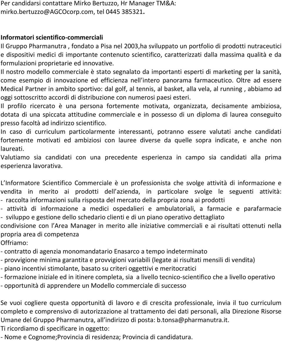 caratterizzati dalla massima qualità e da formulazioni proprietarie ed innovative.