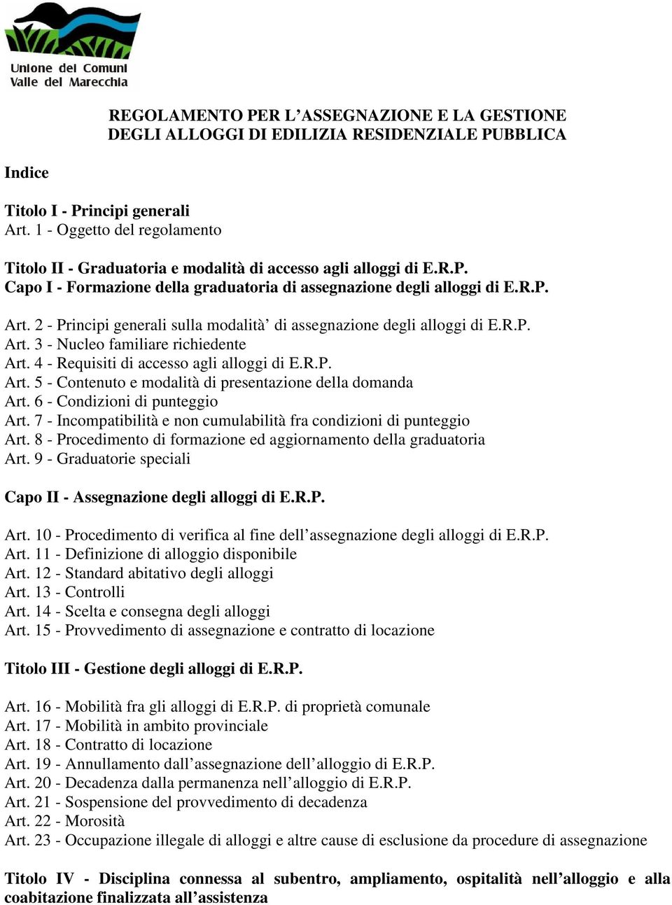 2 - Principi generali sulla modalità di assegnazione degli alloggi di E.R.P. Art. 3 - Nucleo familiare richiedente Art. 4 - Requisiti di accesso agli alloggi di E.R.P. Art. 5 - Contenuto e modalità di presentazione della domanda Art.