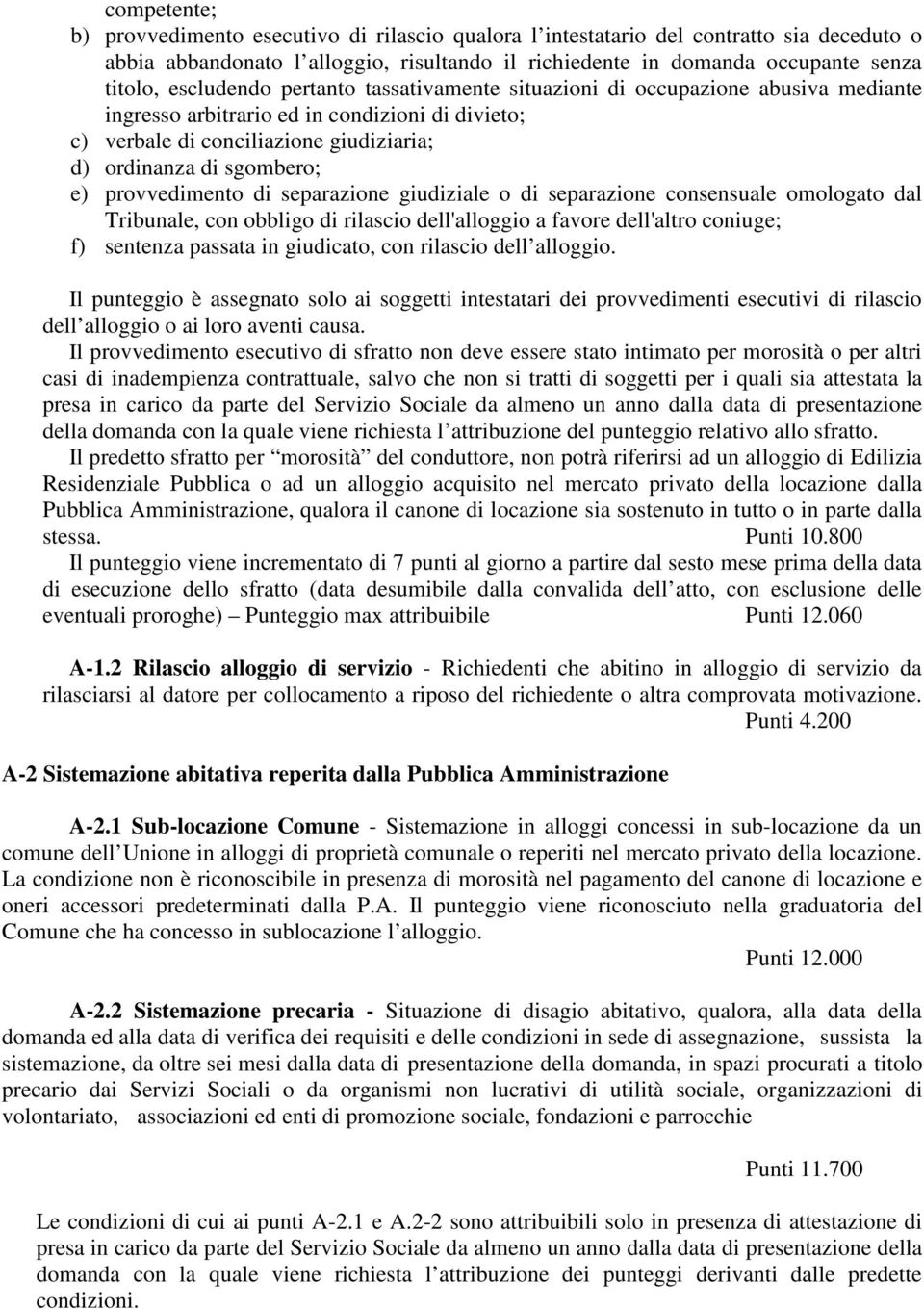 provvedimento di separazione giudiziale o di separazione consensuale omologato dal Tribunale, con obbligo di rilascio dell'alloggio a favore dell'altro coniuge; f) sentenza passata in giudicato, con