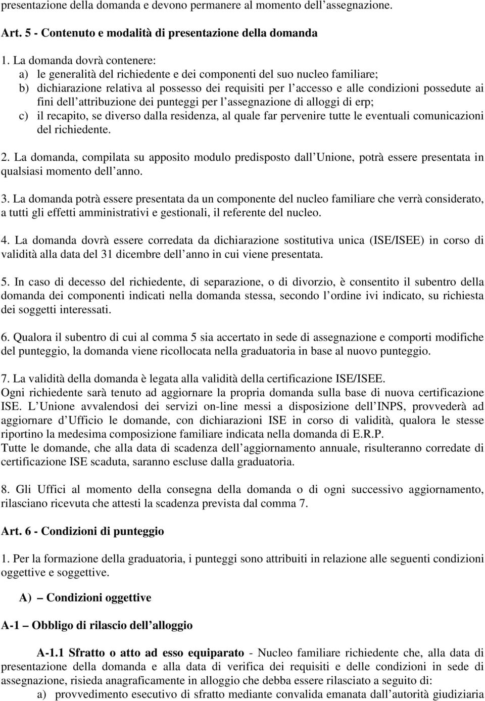 ai fini dell attribuzione dei punteggi per l assegnazione di alloggi di erp; c) il recapito, se diverso dalla residenza, al quale far pervenire tutte le eventuali comunicazioni del richiedente. 2.