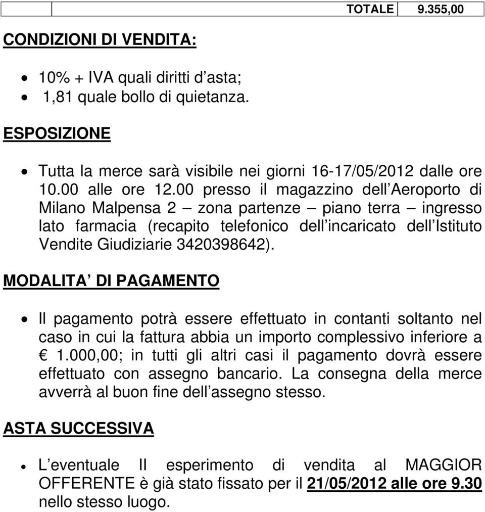 MODALITA DI PAGAMENTO Il pagamento potrà essere effettuato in contanti soltanto nel caso in cui la fattura abbia un importo complessivo inferiore a 1.