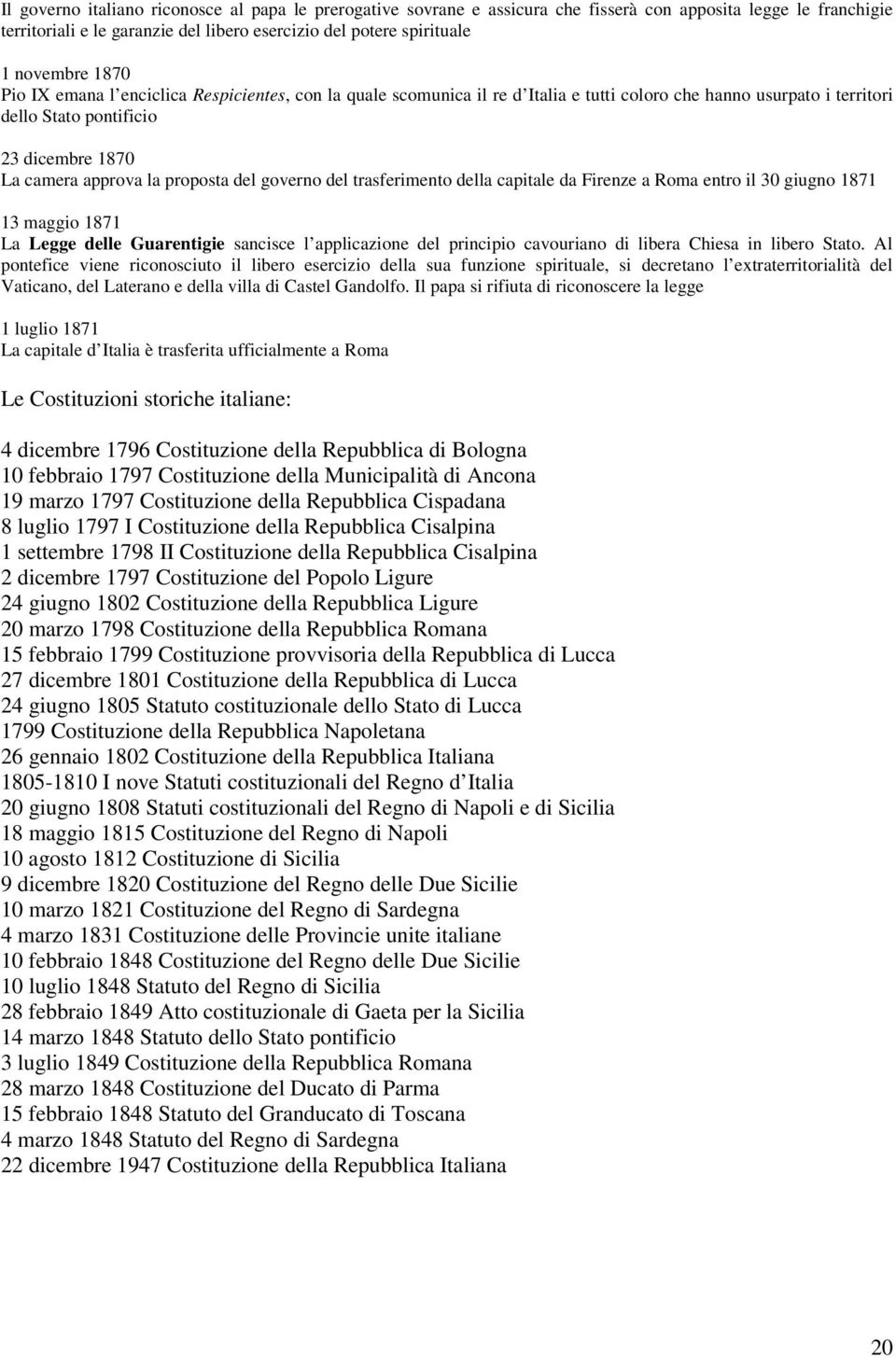 del governo del trasferimento della capitale da Firenze a Roma entro il 30 giugno 1871 13 maggio 1871 La Legge delle Guarentigie sancisce l applicazione del principio cavouriano di libera Chiesa in