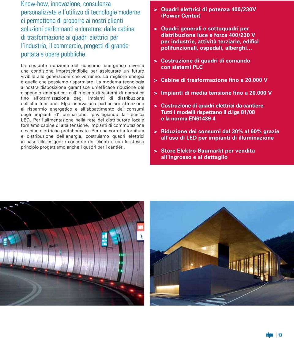 La costante riduzione del consumo energetico diventa una condizione imprescindibile per assicurare un futuro vivibile alle generazioni che verranno.