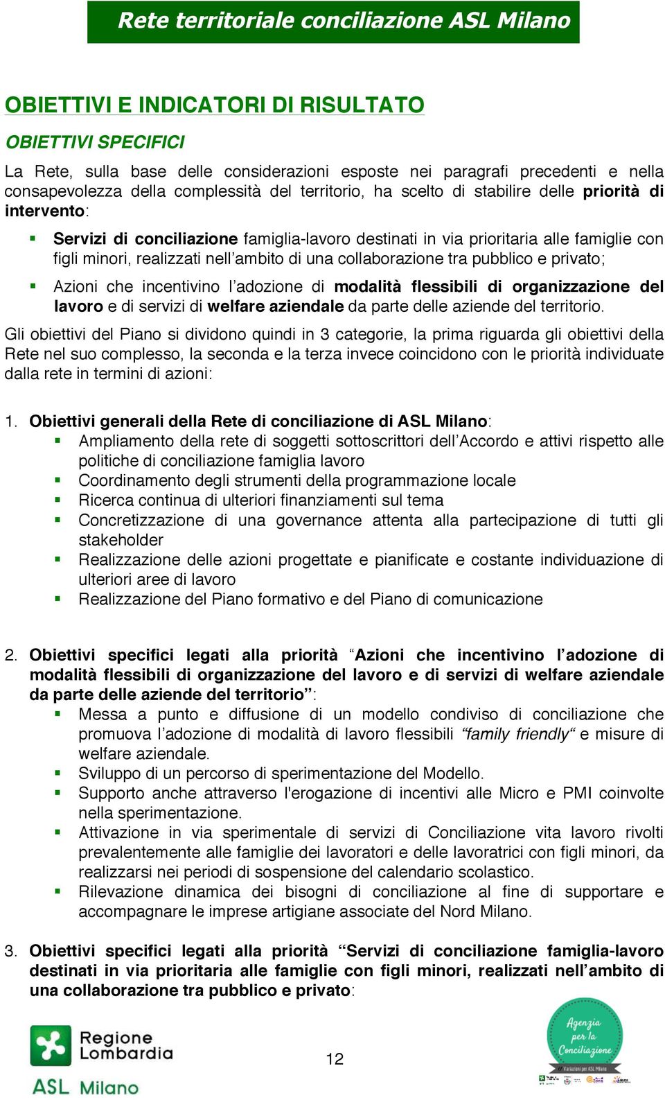 e privato; Azioni che incentivino l adozione di modalità flessibili di organizzazione del lavoro e di servizi di welfare aziendale da parte delle aziende del territorio.