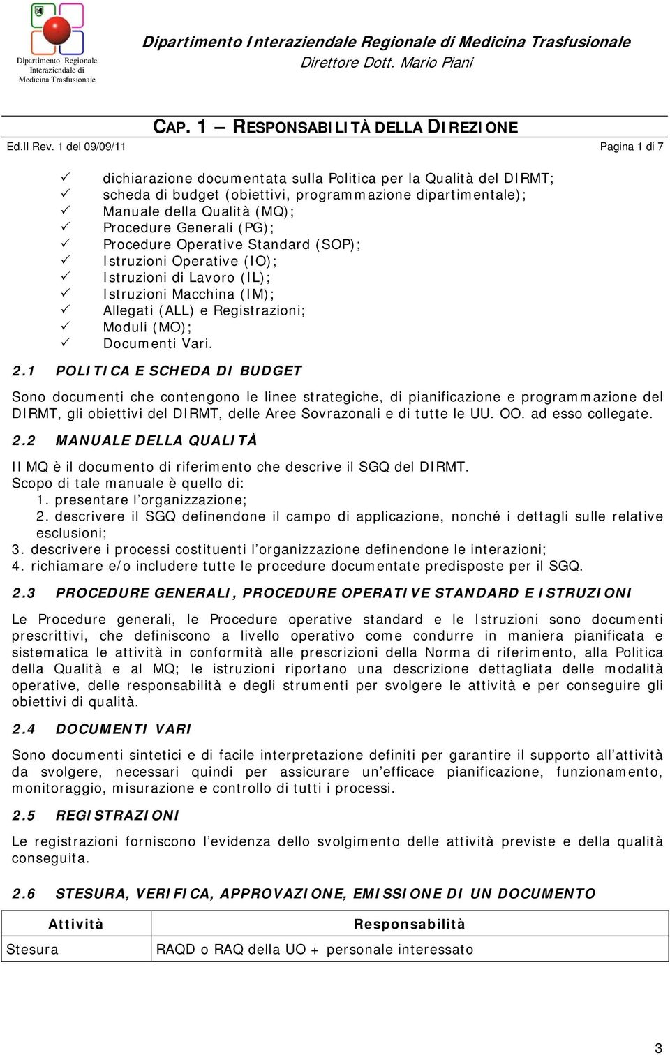 1 del 09/09/11 Pagina 1 di 7 dichiarazione documentata sulla Politica per la Qualità del DIRMT; scheda di budget (obiettivi, programmazione dipartimentale); Manuale della Qualità (MQ); Procedure