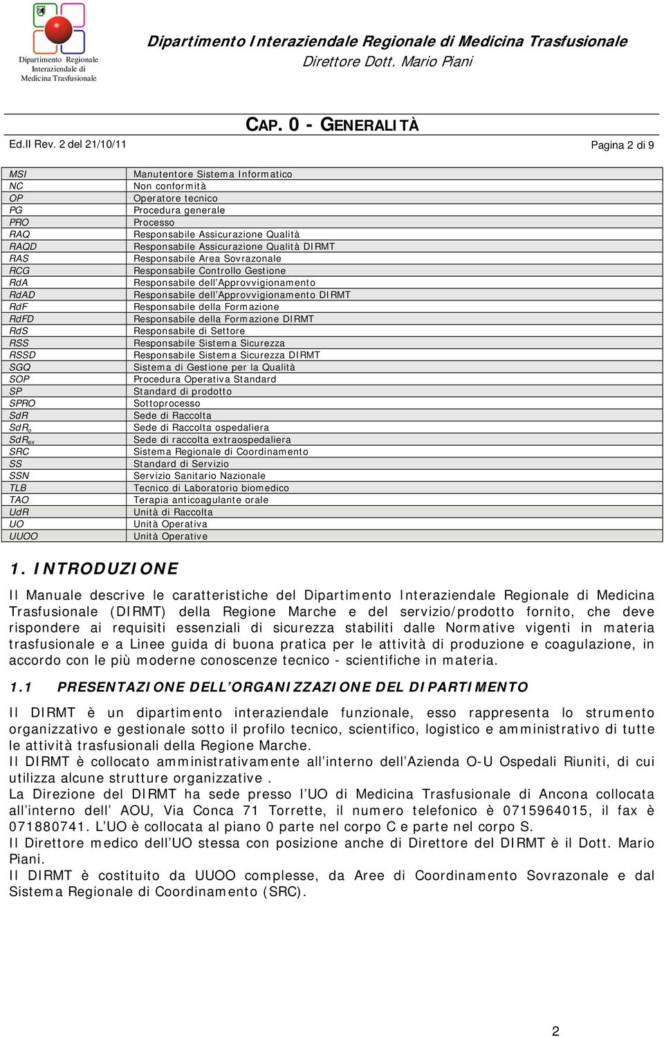 conformità Operatore tecnico Procedura generale Processo Responsabile Assicurazione Qualità Responsabile Assicurazione Qualità DIRMT Responsabile Area Sovrazonale Responsabile Controllo Gestione