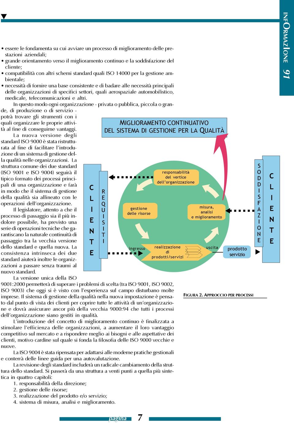 aerospaziale automobilistico, medicale, telecomunicazioni e altri.