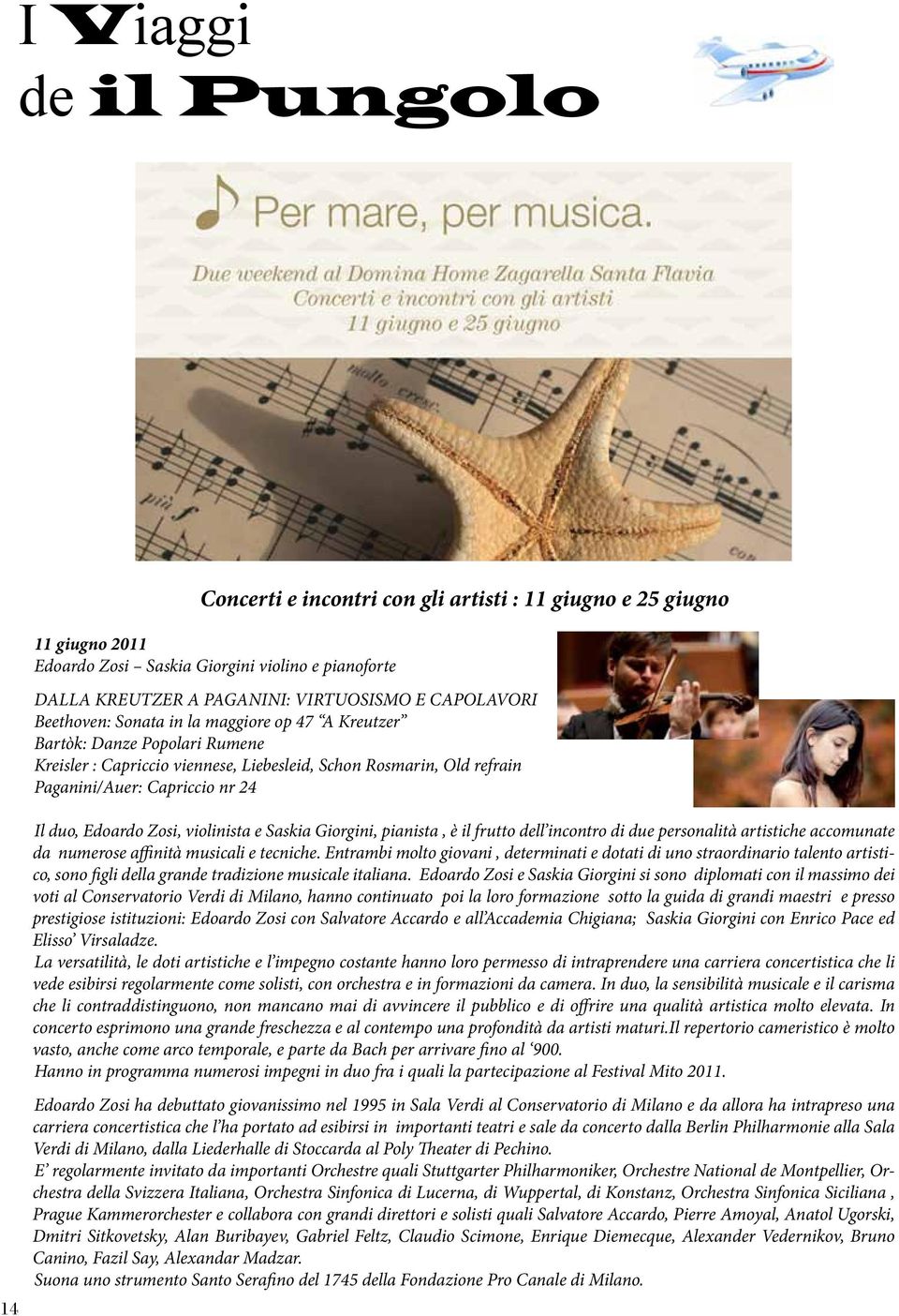 Zosi, violinista e Saskia Giorgini, pianista, è il frutto dell incontro di due personalità artistiche accomunate da numerose affinità musicali e tecniche.