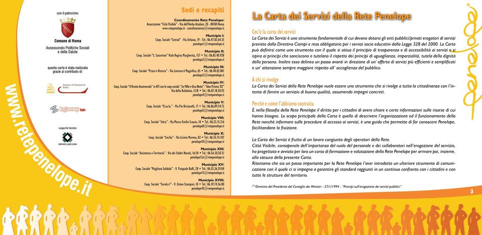 it Municipio III: Coop. Sociale Prassi e Ricerca - Via Lorenzo il Magnifico, 65 Tel.: 06.44.02.001 penelope3@retepenelope.it Municipio IV: Coop.