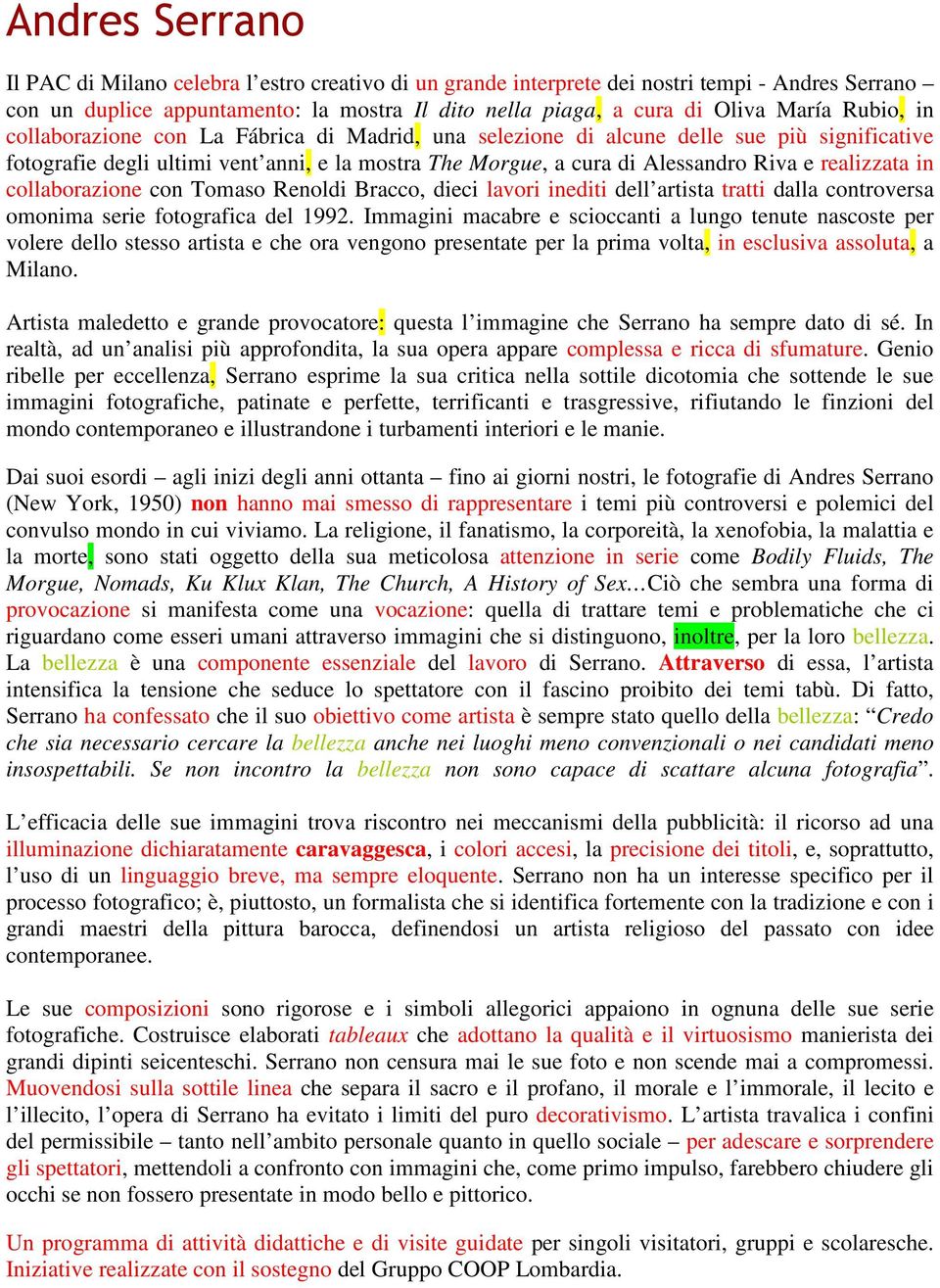 realizzata in collaborazione con Tomaso Renoldi Bracco, dieci lavori inediti dell artista tratti dalla controversa omonima serie fotografica del 1992.