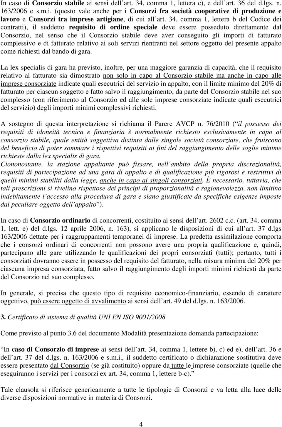 di fatturato relativo ai soli servizi rientranti nel settore oggetto del presente appalto come richiesti dal bando di gara.