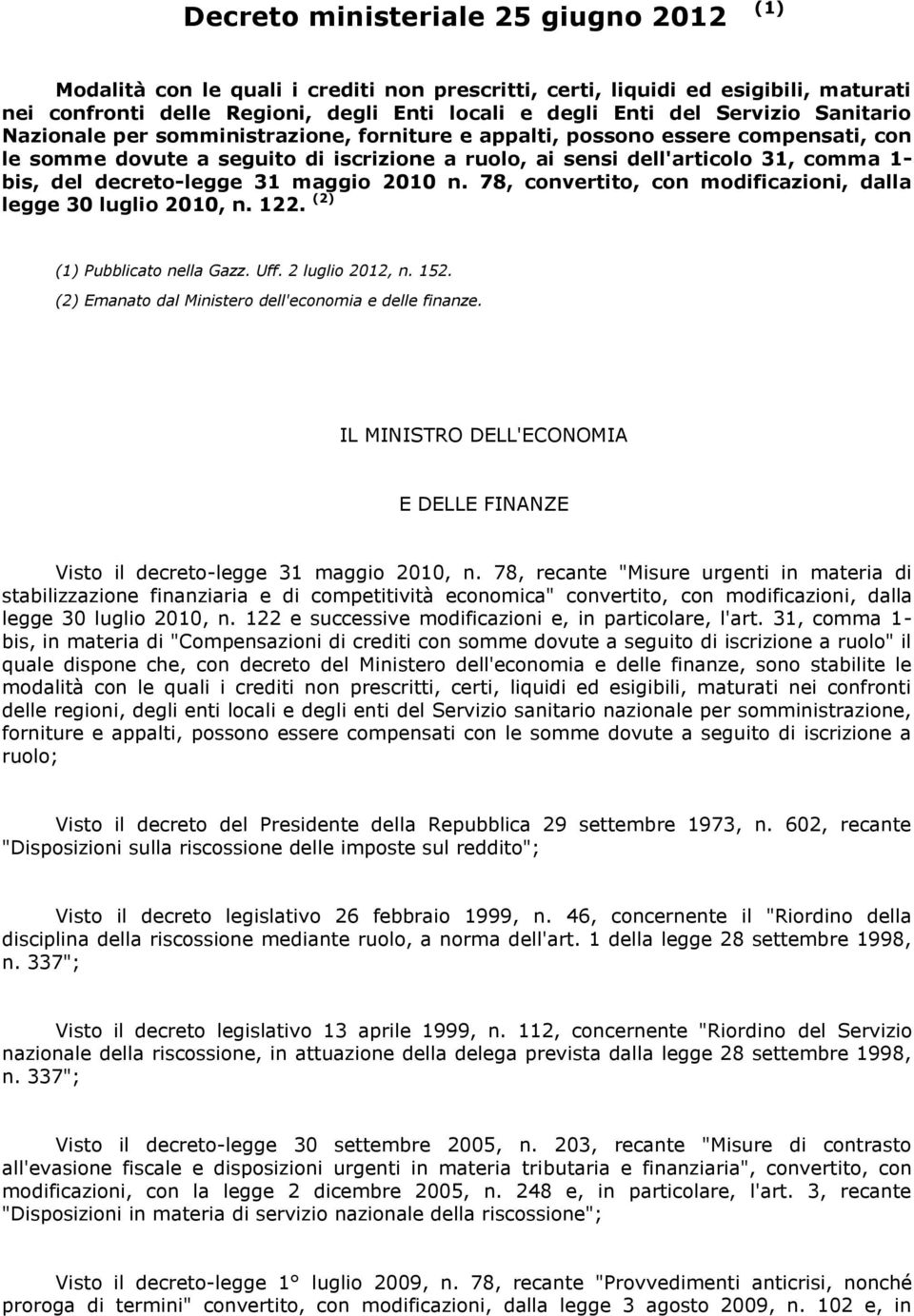 decreto-legge 31 maggio 2010 n. 78, convertito, con modificazioni, dalla legge 30 luglio 2010, n. 122. (2) (1) Pubblicato nella Gazz. Uff. 2 luglio 2012, n. 152.