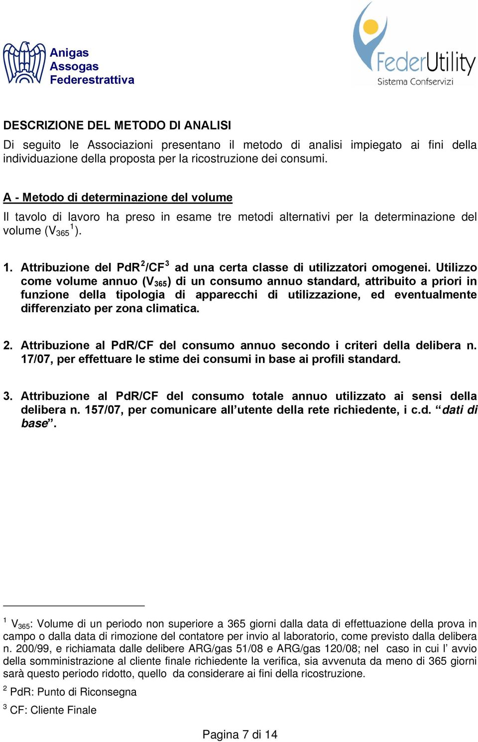 ). 1. Attribuzione del PdR 2 /CF 3 ad una certa classe di utilizzatori omogenei.