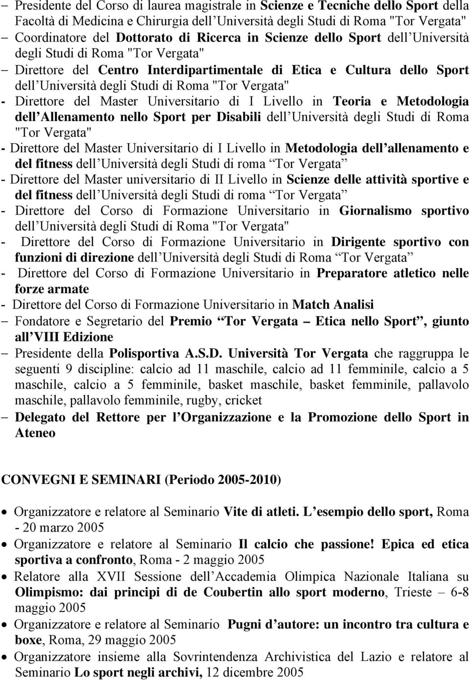 Sport per Disabili dell Università degli Studi di Roma "Tor Vergata" - Direttore del Master Universitario di I Livello in Metodologia dell allenamento e del fitness dell Università degli Studi di