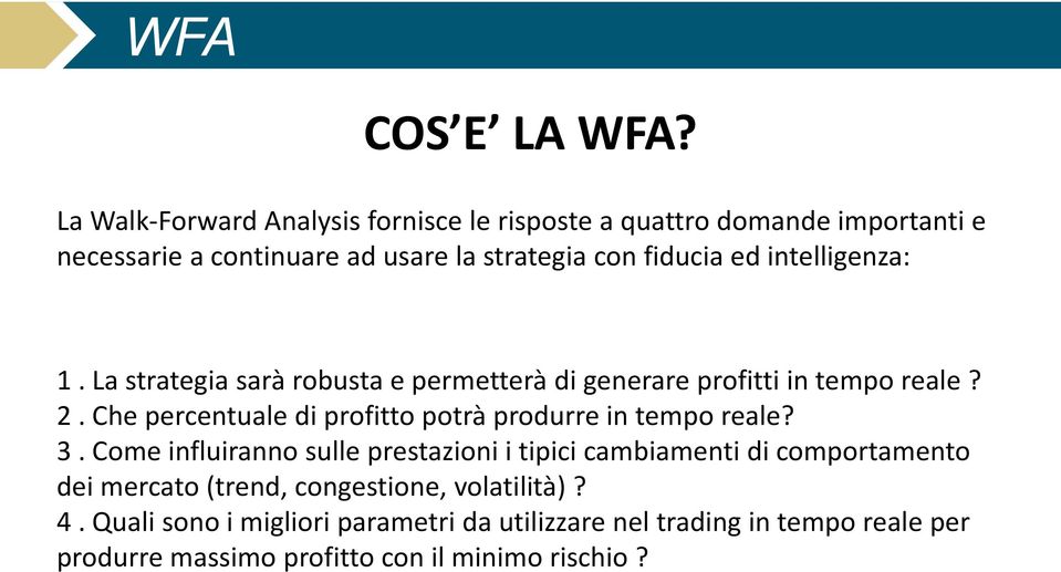 intelligenza: 1. La strategia sarà robusta e permetterà di generare profitti in tempo reale? 2.