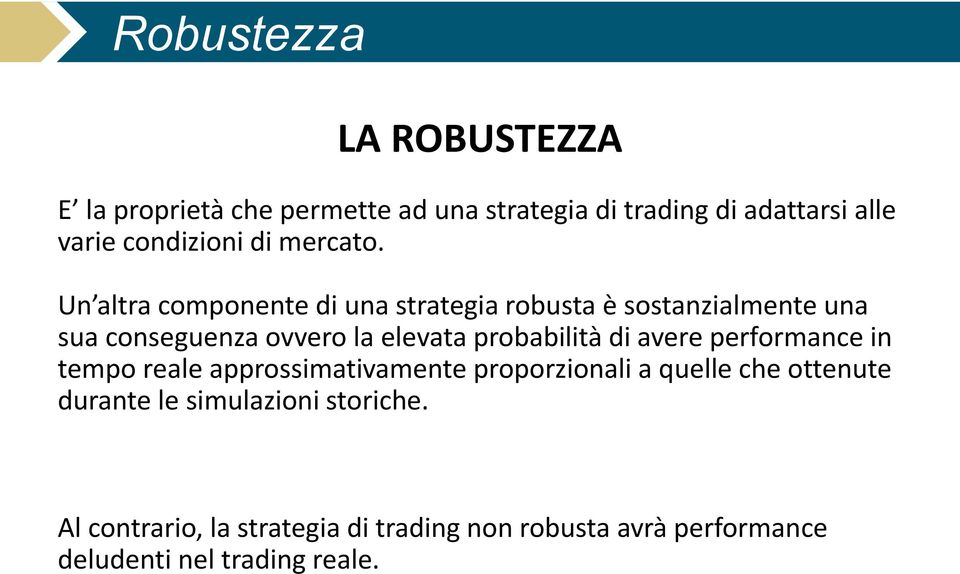 Un altra componente di una strategia robusta è sostanzialmente una sua conseguenza ovvero la elevata probabilità di