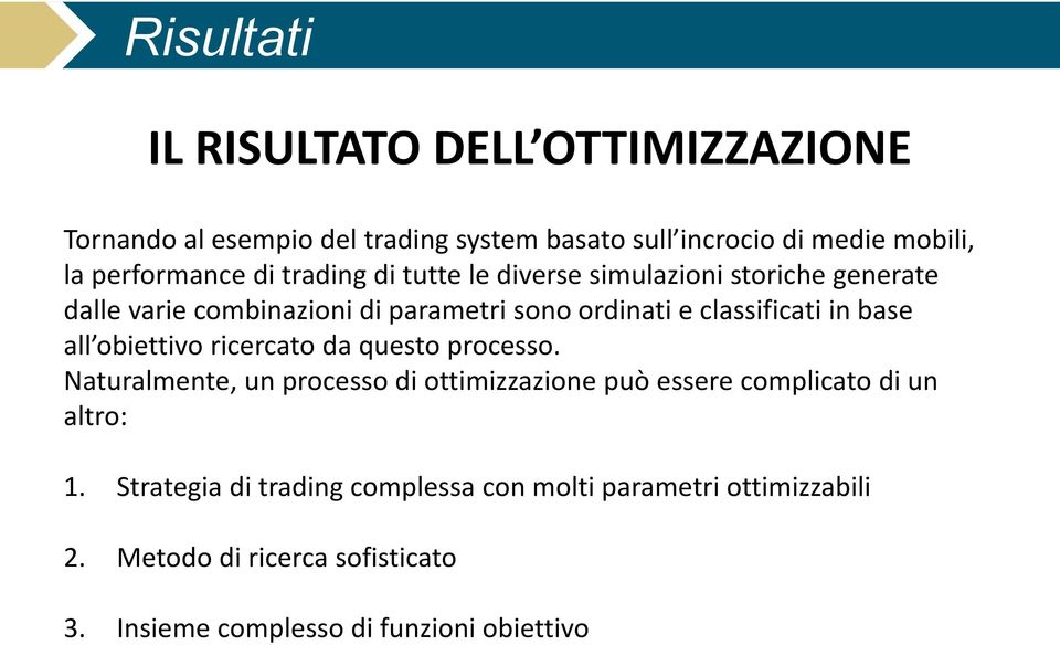 base all obiettivo ricercato da questo processo. Naturalmente, un processo di ottimizzazione può essere complicato di un altro: 1.