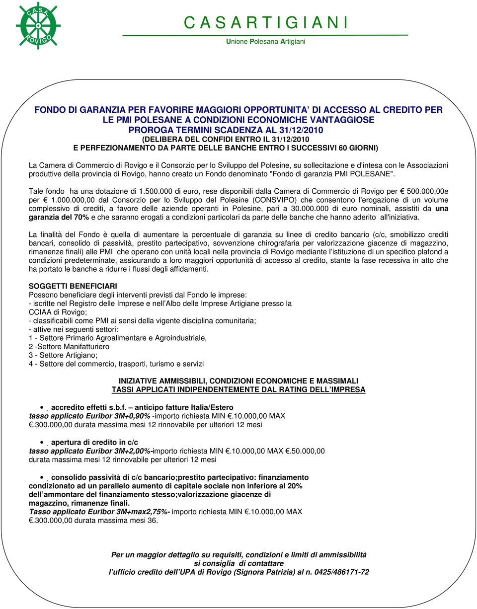 Associazioni produttive della provincia di Rovigo, hanno creato un Fondo denominato "Fondo di garanzia PMI POLESANE". Tale fondo ha una dotazione di 1.500.