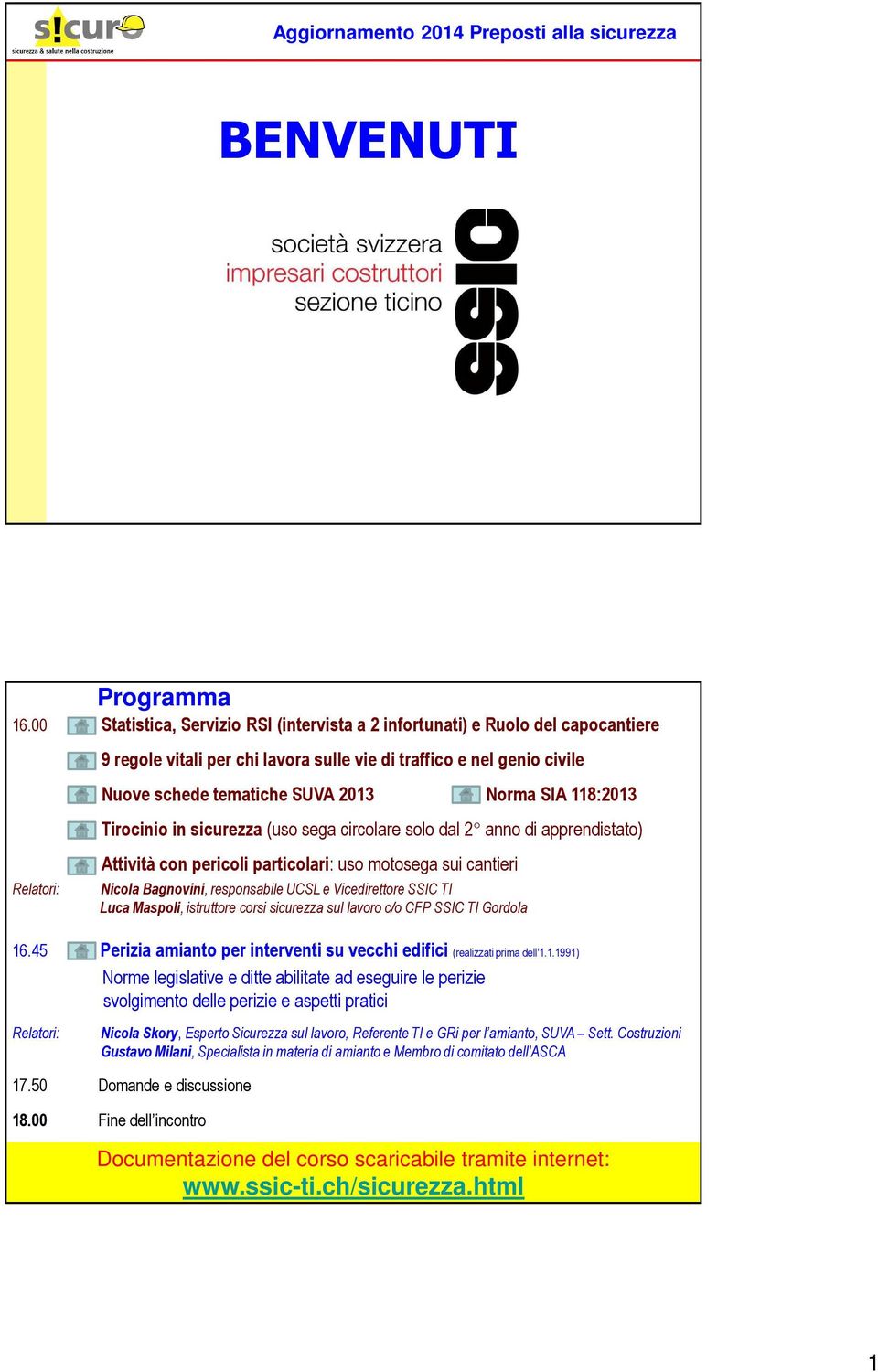 Norma SIA 118:2013 Tirocinio in sicurezza (uso sega circolare solo dal 2 anno di apprendistato) Attività con pericoli particolari: uso motosega sui cantieri Nicola Bagnovini, responsabile UCSL e