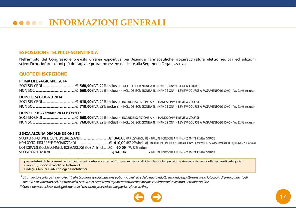 1 HANDS ON** E REVIEW COURSE NON SOCI... E 660,00 (IVA 22% inclusa) - INCLUDE ISCRIZIONE A N. 1 HANDS ON** - REVIEW COURSE A PAGAMENTO ( 80,00 - IVA 22 % inclusa) DOPO IL 24 GIUGNO 2014 SOCI SIR-CROI.