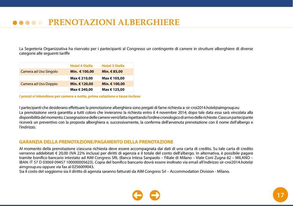 100,00 Max 240,00 Max 125,00 I prezzi si intendono per camera a notte, prima colazione e tasse incluse I partecipanti che desiderano effettuare la prenotazione alberghiera sono pregati di farne