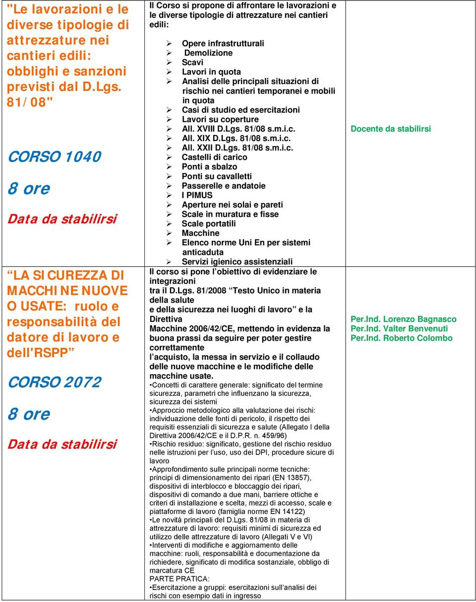 attrezzature nei cantieri edili: Opere infrastrutturali Demolizione Scavi Lavori in quota Analisi delle principali situazioni di rischio nei cantieri temporanei e mobili in quota Casi di studio ed