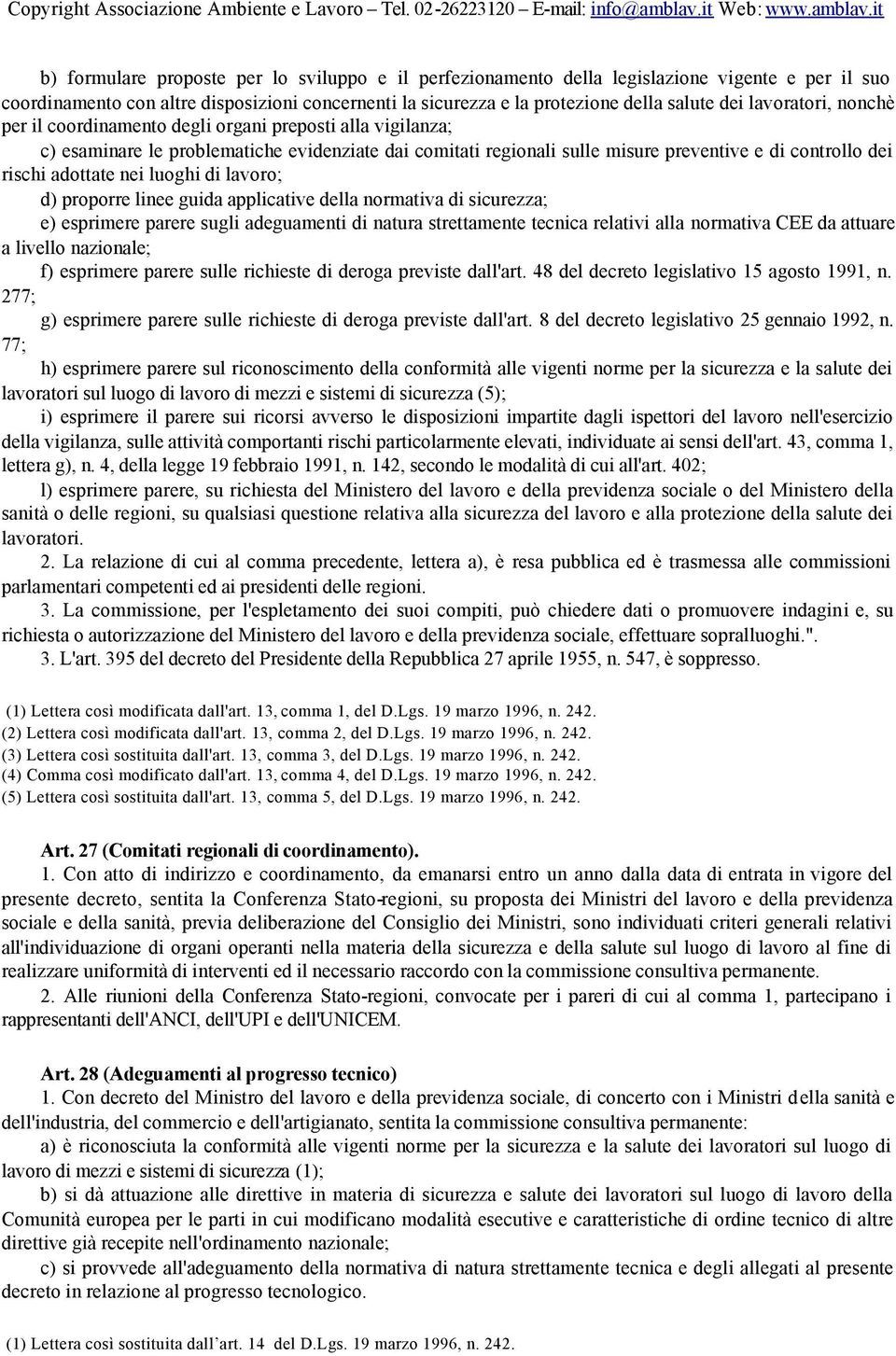 adottate nei luoghi di lavoro; d) proporre linee guida applicative della normativa di sicurezza; e) esprimere parere sugli adeguamenti di natura strettamente tecnica relativi alla normativa CEE da