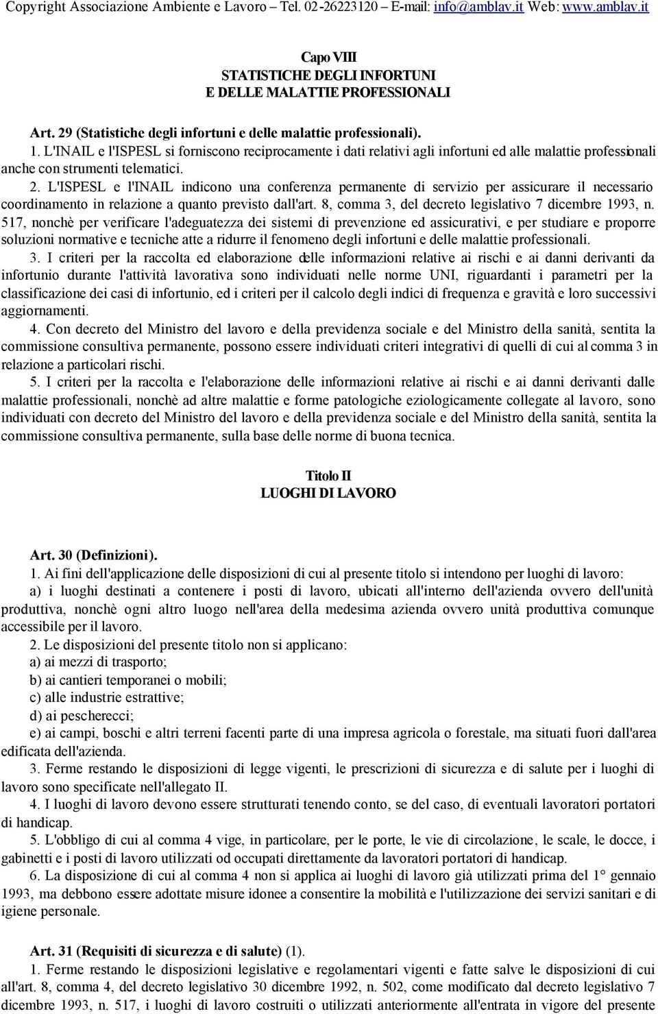 L'ISPESL e l'inail indicono una conferenza permanente di servizio per assicurare il necessario coordinamento in relazione a quanto previsto dall'art.