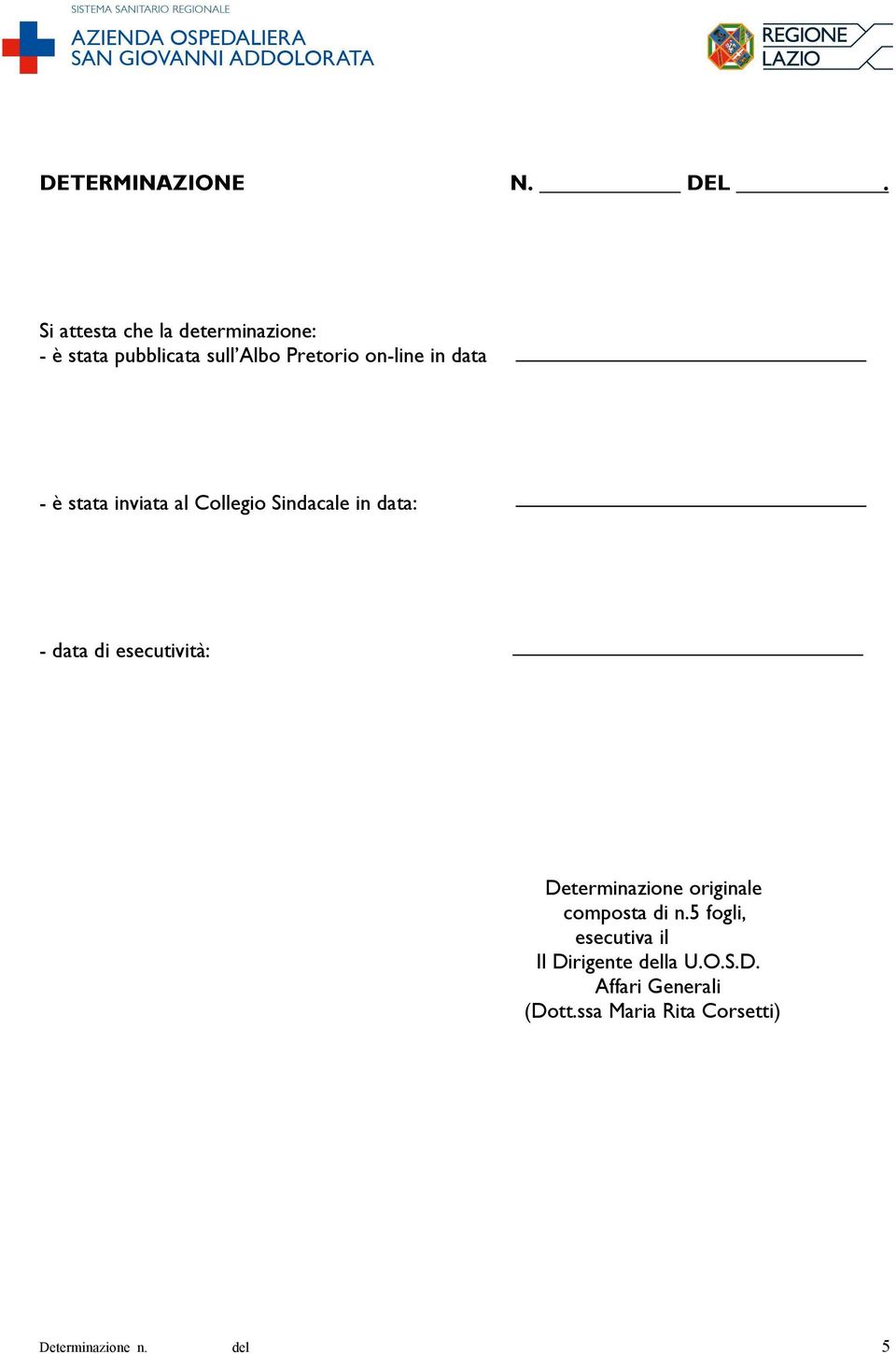 on-line in data - è stata inviata al Collegio Sindacale in data: - data di