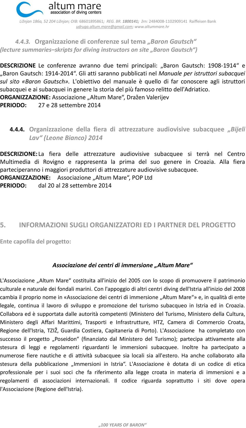 1908-1914 e Baron Gautsch: 1914-2014. Gli atti saranno pubblicati nel Manuale per istruttori subacquei sul sito «Baron Gautsch».