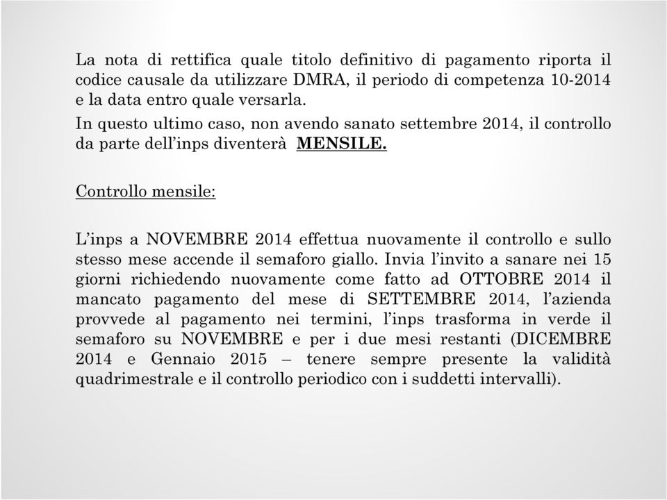 Controllo mensile: L inps a NOVEMBRE 2014 effettua nuovamente il controllo e sullo stesso mese accende il semaforo giallo.