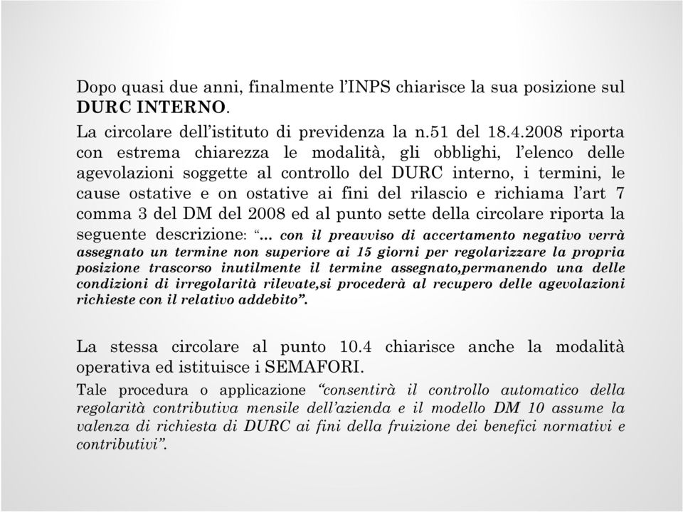 richiama l art 7 comma 3 del DM del 2008 ed al punto sette della circolare riporta la seguente descrizione: con il preavviso di accertamento negativo verrà assegnato un termine non superiore ai 15