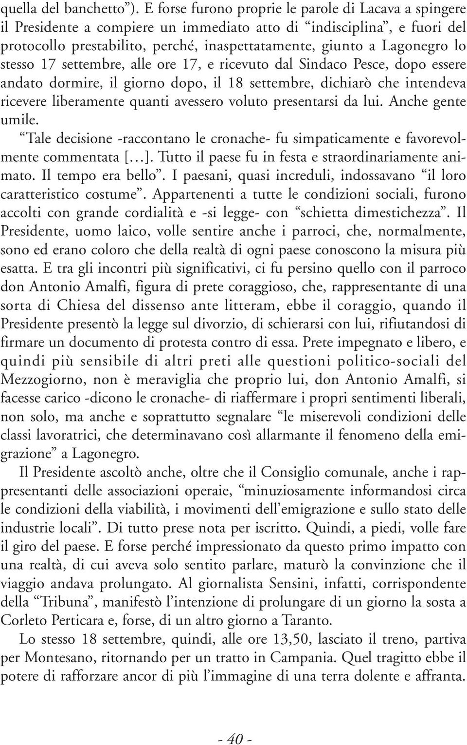 stesso 17 settembre, alle ore 17, e ricevuto dal Sindaco Pesce, dopo essere andato dormire, il giorno dopo, il 18 settembre, dichiarò che intendeva ricevere liberamente quanti avessero voluto